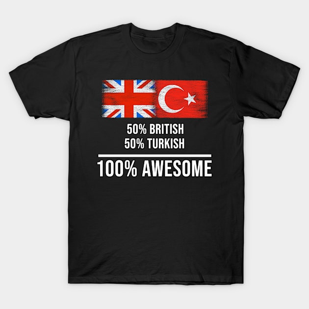 50% British 50% Turkish 100% Awesome - Gift for Turkish Heritage From Turkey T-Shirt by Country Flags